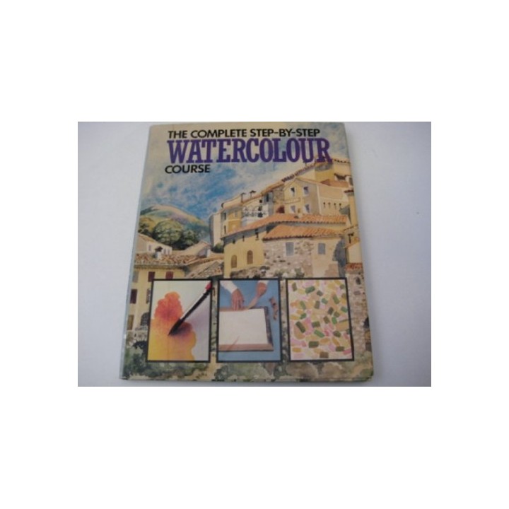 The Complete Step-By-Step Watercolour Course